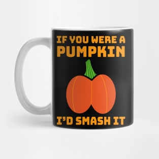 If You Were A Pumpkin I'd Smash It Butt Adult Humor Mug